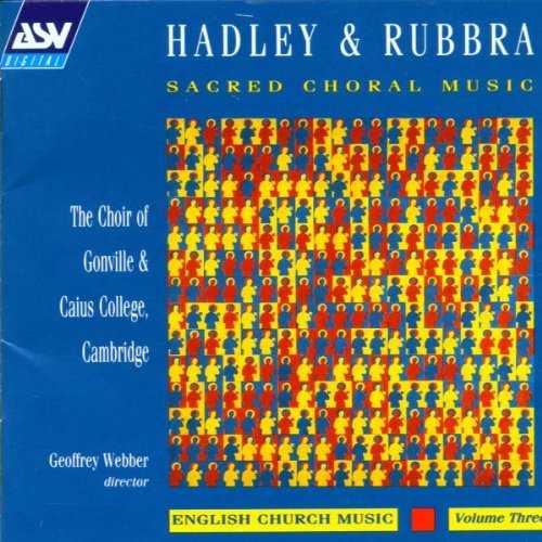  Hadley & Rubbra: Sacred Choral Music (English Church Music, Vol. 3) - Patrick Hadley; Edmund Rubbra; Geoffrey Webber; Cambridge Gonville & Caius College Choir; Richard Hill; Michael Phillips (ASV Living Era) 743625088120