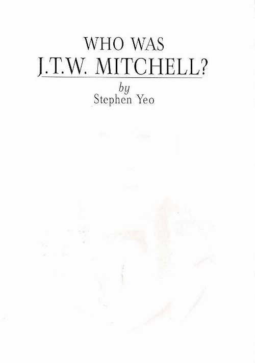  Who was J.T.W. Mitchell? - Stephen Yeo (CWS Membership Services)  0851952216