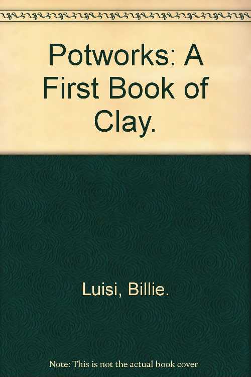  Potworks: A First Book of Clay. - Billie Luisi (Morrow)  0688001572