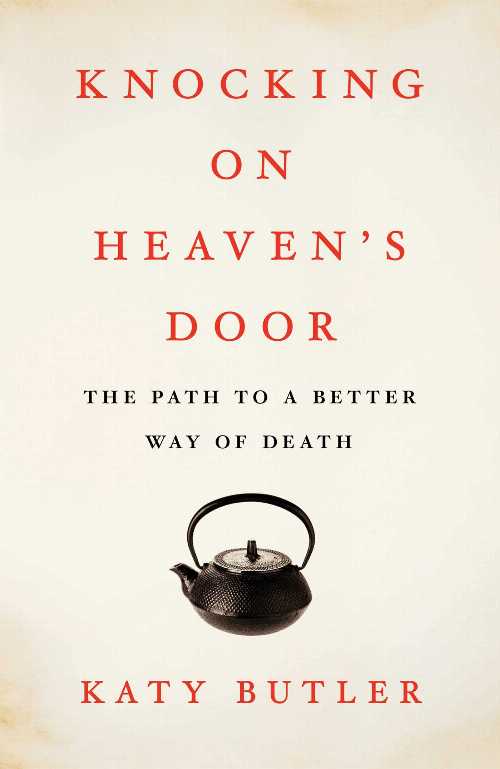 【古本】 Knocking on Heaven's Door: The Path to a Better Way of Death - Katy Butler (Scribner) 【紙書籍】 9781451641974