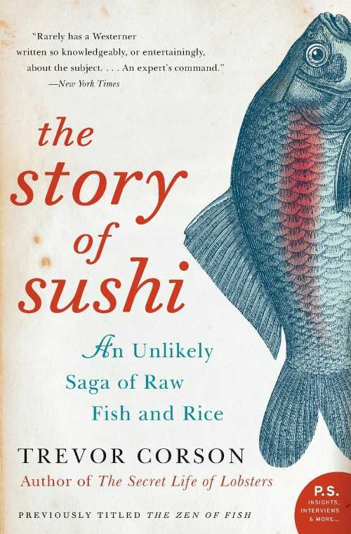  Story of Sushi: An Unlikely Saga of Raw Fish and Rice - Trevor Corson (Harper Perennial)  9780060883515