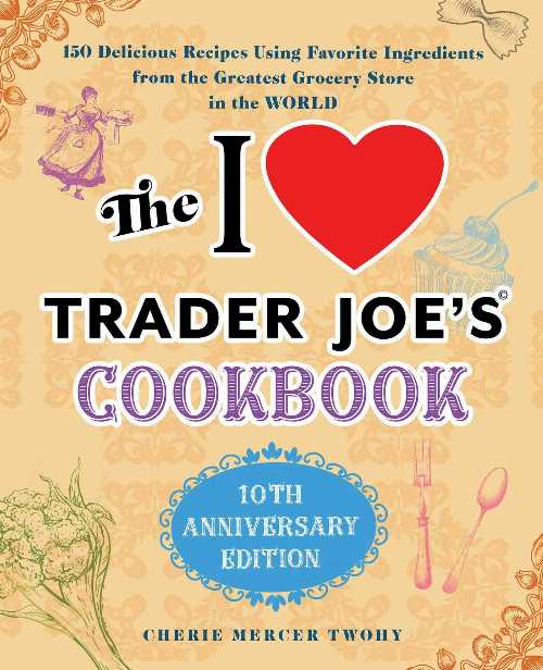 【古本】 I Love Trader Joe's Cookbook: 10th Anniversary Edition: 150 Delicious Recipes Using Favorite Ingredients from the Greatest Grocery Store in the World - Cherie Mercer Twohy (Ulysses Press) 【紙書籍】 9781646040476