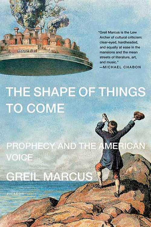 【古本】 Shape of Things to Come: Prophecy and the American Voice - Greil Marcus (Picador) 【紙書籍】 9780312426422