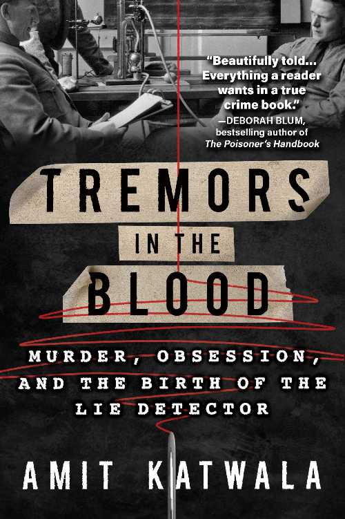  Tremors in the Blood: Murder, Obsession, and the Birth of the Lie Detector - Amit Katwala (Crooked Lane Books)  9781639103423