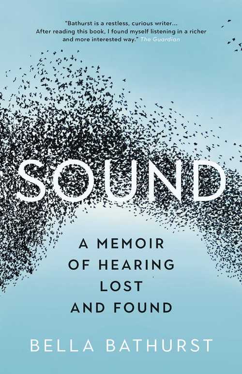  Sound: A Memoir of Hearing Lost and Found - Bella Bathurst (Greystone Books)  9781771643825