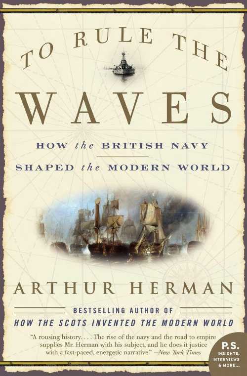  To Rule the Waves: How the British Navy Shaped the Modern World - Arthur Herman (Harper Perennial)  9780060534257