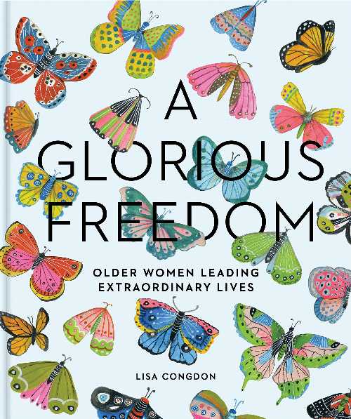 【古本】 Glorious Freedom: Older Women Leading Extraordinary Lives (Gifts for Grandmothers, Books for Middle Age, Inspiring Gifts for Older Women) - Lisa Congdon (Chronicle Books) 【紙書籍】 9781452156200