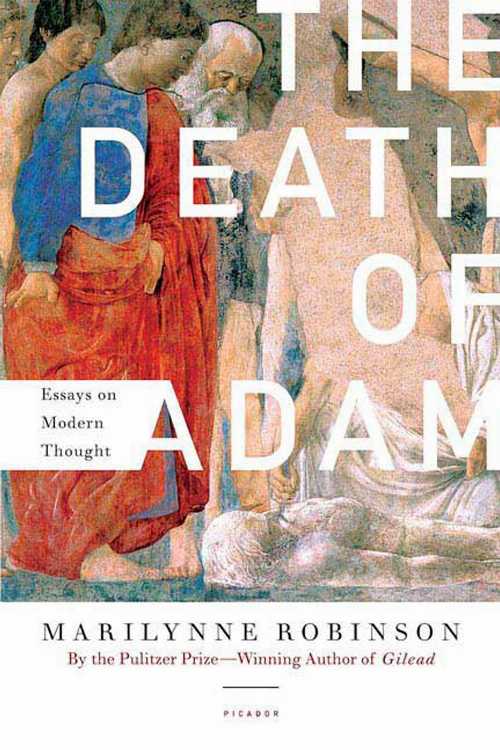  Death of Adam: Essays on Modern Thought - Marilynne Robinson (Picador)  9780312425326