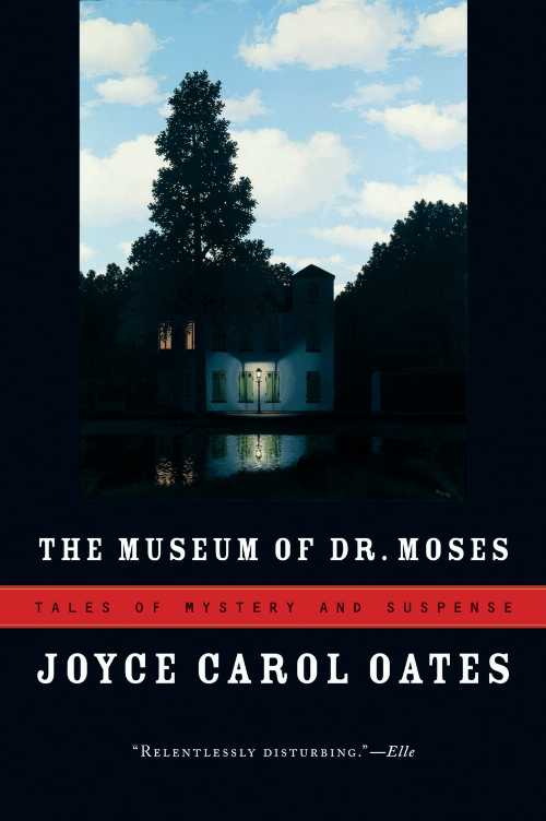  Museum of Dr. Moses: Tales of Mystery and Suspense - Joyce Carol Oates (Ecco)  9780156033428