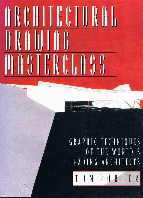  Architectural Drawing Masterclass: Graphic Techniques of the World's Leading Architects - Tom Porter (Scribners)  9780684195216