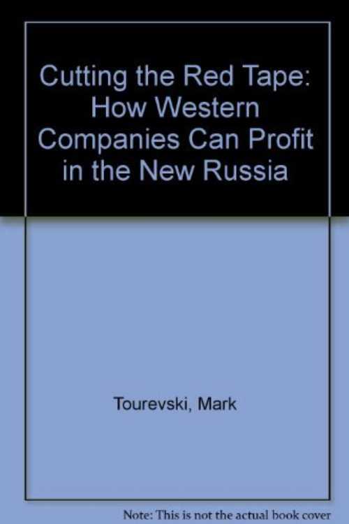  Cutting the Red Tape: How Western Companies Can Profit in the New Russia - Mark Tourevski (Free Pr)  9780029327159