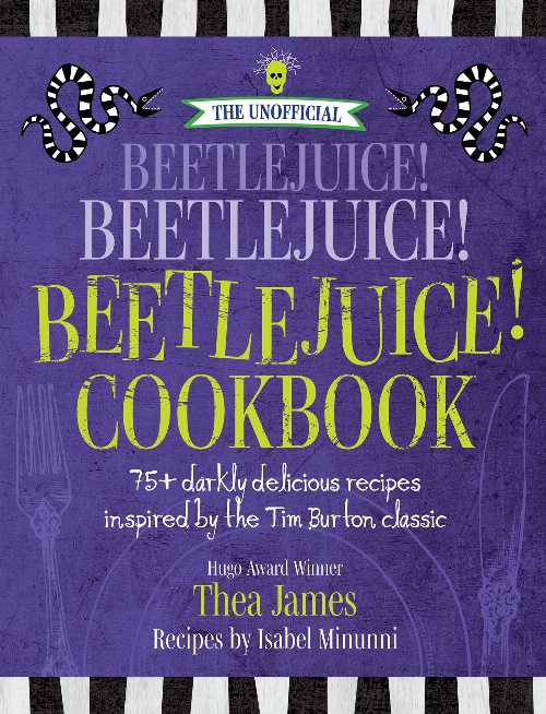Rakuten - 【古本】 Unofficial Beetlejuice! Beetlejuice! Beetlejuice! Cookbook: 75 Darkly Delicious Recipes Inspired by the Tim Burton Classic - Thea James (Media Lab Books) 【紙書籍】 9781956403299