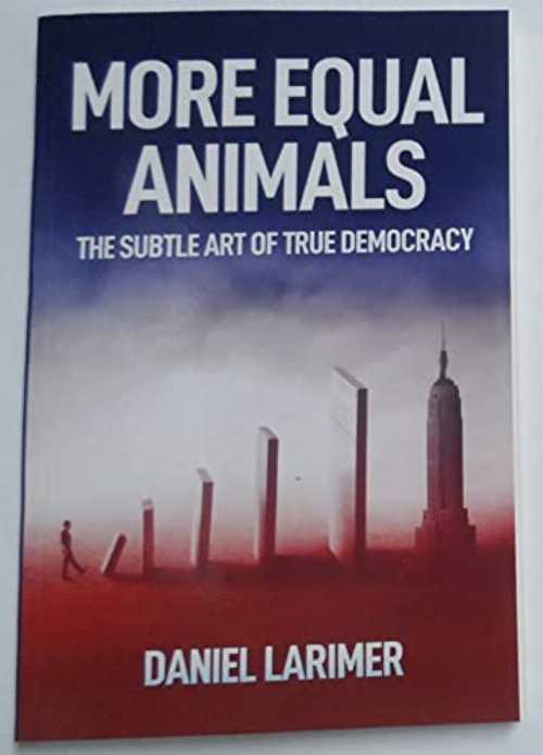  More Equal Animals- The Subtle Art of Democracy - Daniel Larimer (Larimer)  9781736521106