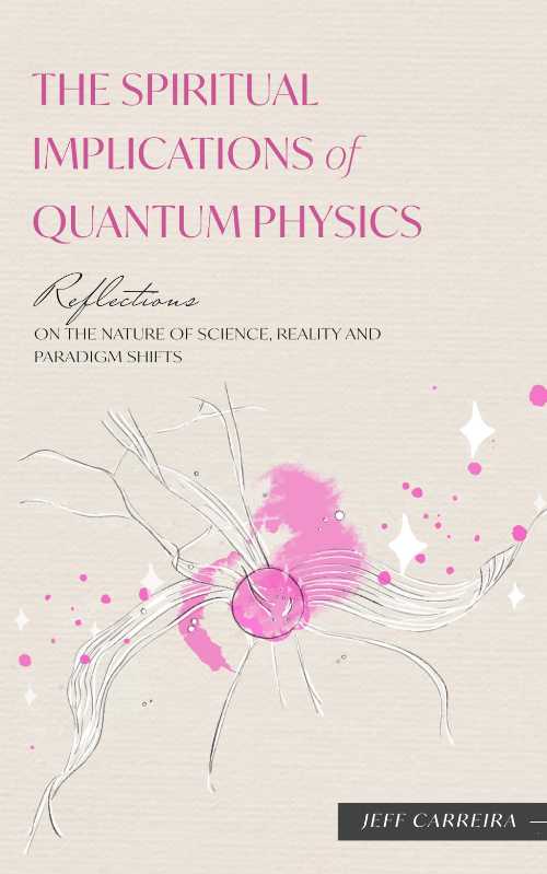 【古本】 The Spiritual Implications of Quantum Physics: Reflections on the Nature of Science, Reality and Paradigm Shifts - Jeff Carreira (Emergence Education) 【紙書籍】 9781954642324