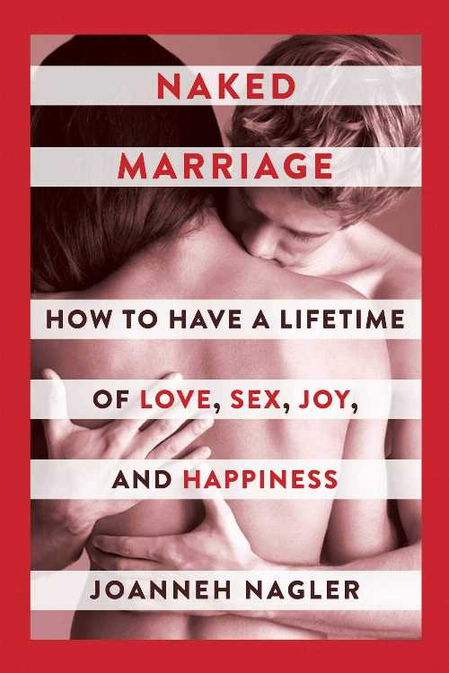 【古本】 Naked Marriage: How to Have a Lifetime of Love, Sex, Joy, and Happiness - JoAnneh Nagler (Skyhorse) 【紙書籍】 9781510733596
