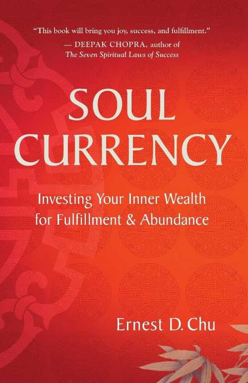 Soul Currency: Investing Your Inner Wealth for Fulfillment & Abundance - Ernest D Chu (New World Library)  9781577318514