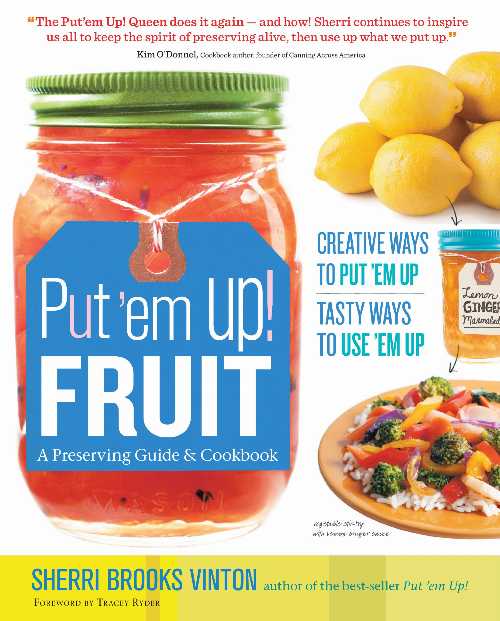  Put 'em Up! Fruit: A Preserving Guide & Cookbook: Creative Ways to Put 'em Up, Tasty Ways to Use 'em Up - Sherri Brooks Vinton (Storey Publishing, LLC)  9781612120249
