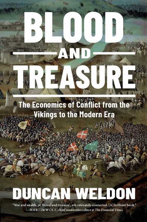  Blood and Treasure: The Economics of Conflict from the Vikings to the Modern Era - Duncan Weldon (Pegasus Books)  9798897100309