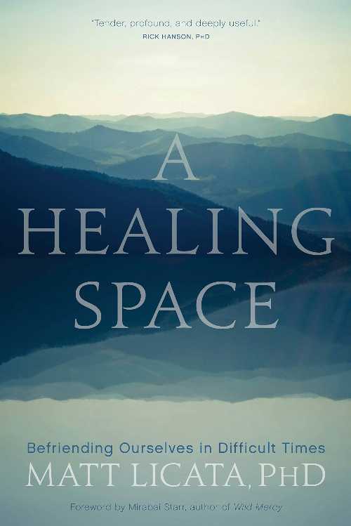  Healing Space: Befriending Ourselves in Difficult Times - Matt Licata (St. Martin's Essentials / Sounds True)  9781683643739