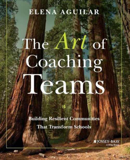 Art of Coaching Teams: Building Resilient Communities That Transform Schools - Elena Aguilar (Jossey-Bass)  9781118984154