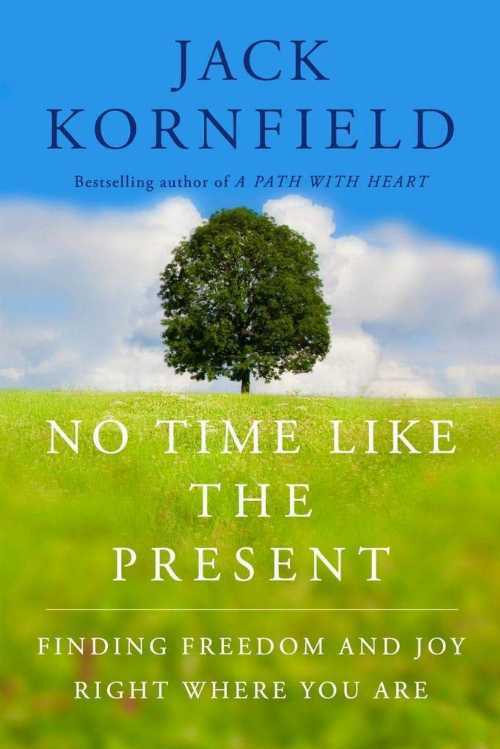  No Time Like the Present: Finding Freedom, Love, and Joy Right Where You Are - Jack Kornfield (Atria Books)  9781451693690