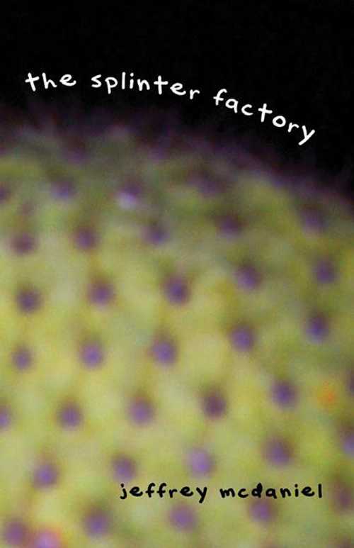  Splinter Factory - Jeffrey McDaniel (Manic D Press, Inc.)  9780916397791