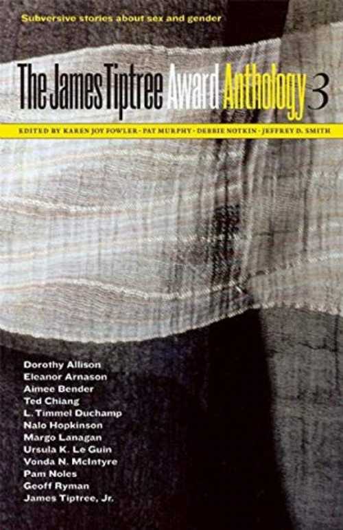  James Tiptree Award Anthology 3: Subversive Stories about Sex and Gender - Karen Joy Fowler (Tachyon Publications)  9781892391414