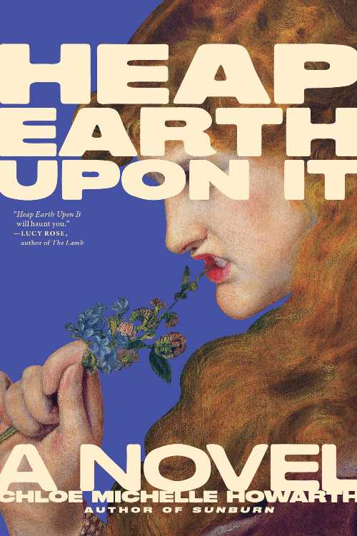 Heap Earth Upon It - Chloe Michelle Howarth (Melville House)  9781685892531