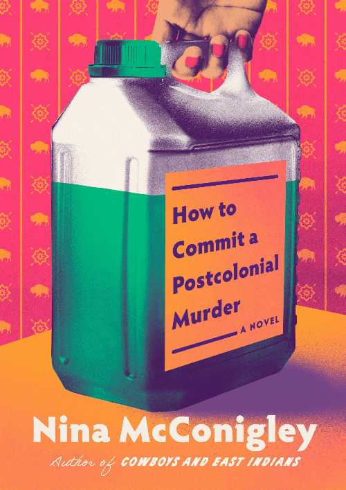 How to Commit a Postcolonial Murder - Nina McConigley (Pantheon)  9780593702246