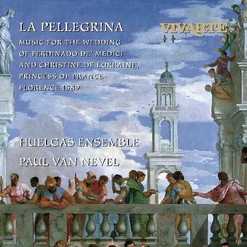  La Pellegrina - Music for the Wedding of Ferdinando De Medici and Christine de Lorraine, Princess of France, Florence 1589 - Paul Van Nevel - Huelgas Ensemble (Sony Classical) 074646336229