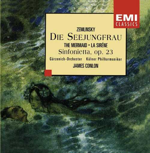  Zemlinsky: Die Seejungfrau; Sinfonietta, Op. 23 - James Conlon; Alexander von Zemlinsky; Gurzenich Orchestra Cologne Philharmonic (Angel Records) 724355551528