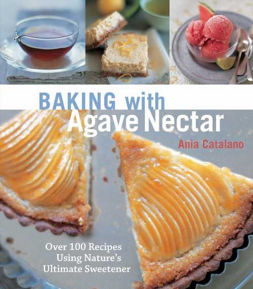 【古本】 Baking with Agave Nectar: Over 100 Recipes Using Nature's Ultimate Sweetener - Ania Catalano (Celestial Arts) 【紙書籍】 9781587613210