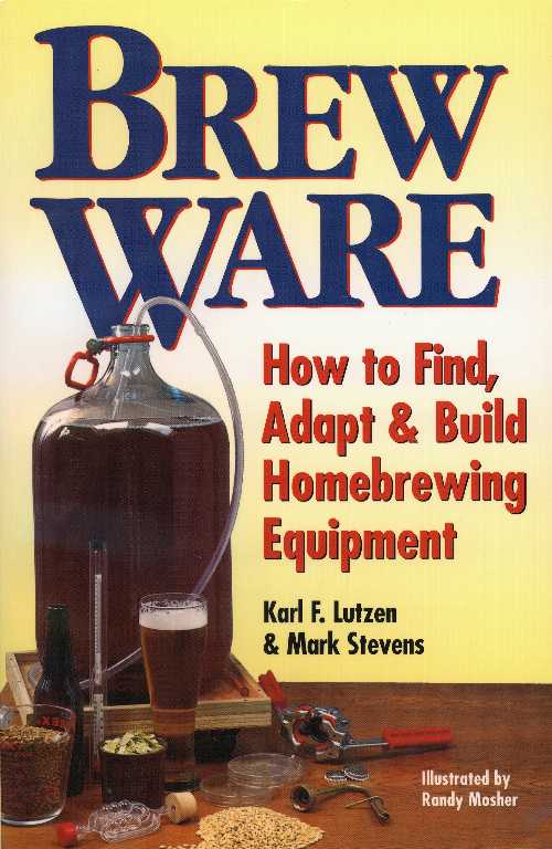  Brew Ware: How to Find, Adapt & Build Homebrewing Equipment - Karl F Lutzen (Storey Publishing, LLC)  9780882669267