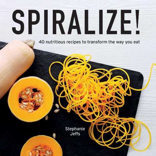  Spiralize!: 40 Nutritious Recipes to Transform the Way You Eat - Stephanie Jeffs (Interlink Books)  9781566560801
