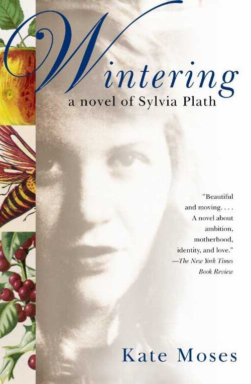  Wintering: A Novel of Sylvia Plath - Kate Moses (Knopf Doubleday Publishing Group)  9781400035007