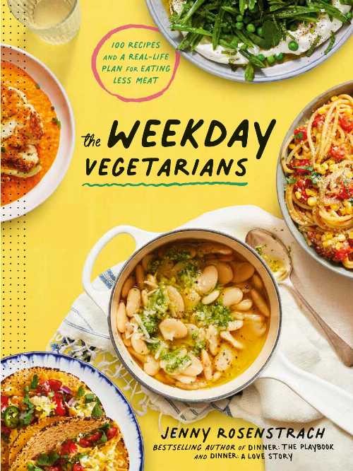  Weekday Vegetarians: 100 Recipes and a Real-Life Plan for Eating Less Meat: A Cookbook - Jenny Rosenstrach (Clarkson Potter)  9780593138748