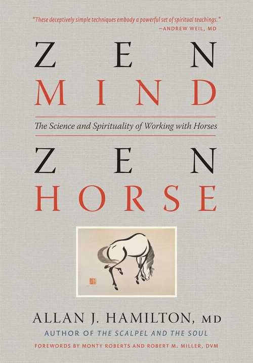  Zen Mind, Zen Horse: The Science and Spirituality of Working with Horses - Allan J Hamilton MD (Storey Publishing, LLC)  9781603425650