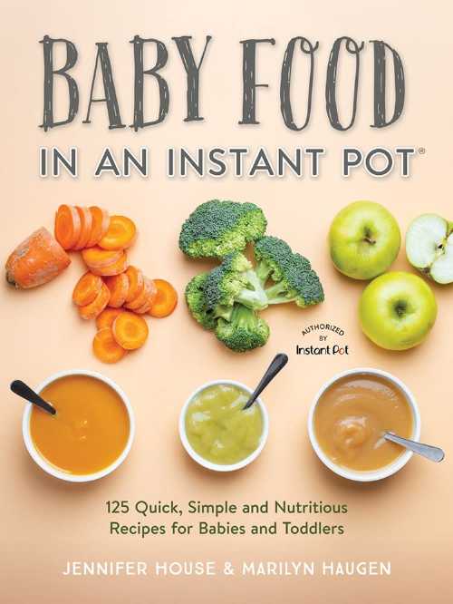  Baby Food in an Instant Pot: 125 Quick, Simple and Nutritious Recipes for Babies, Toddlers and Families - Jennifer House (Robert Rose)  9780778806356