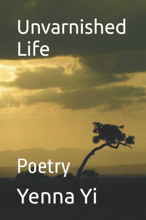  Unvarnished Life: Poetry - Yenna Yi (Independently published)  9798847023627