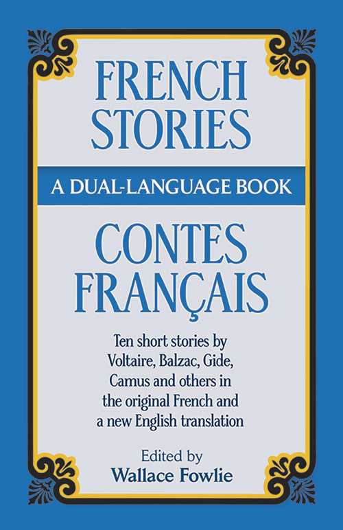  French Stories/Contes Francais: A Dual-Language Book: Ten Short Stories by Voltaire, Balzac, Gilde, Camus and Others in the Original French and a New - Wallace Fowlie (Dover Publications)  9780486264431