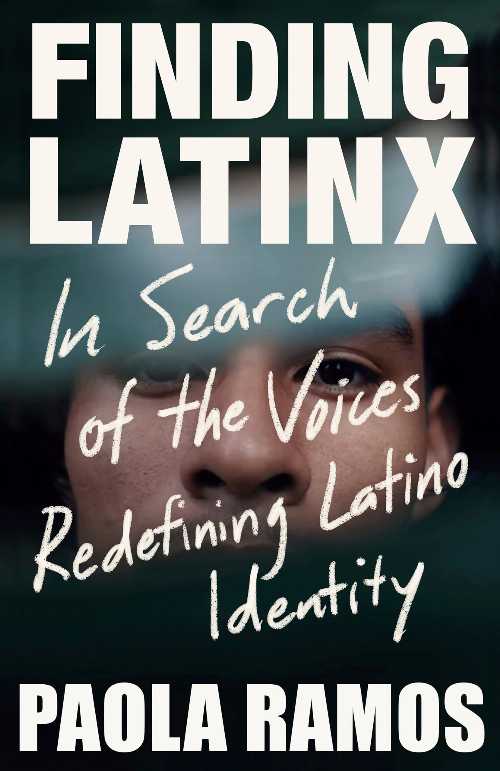  Finding Latinx: In Search of the Voices Redefining Latino Identity - Paola Ramos (Vintage)  9781984899095