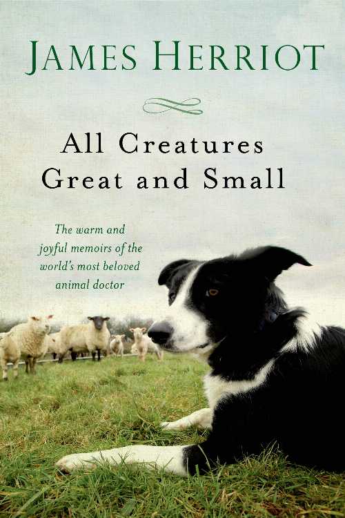  All Creatures Great and Small: The Warm and Joyful Memoirs of the World's Most Beloved Animal Doctor - James Herriot (Griffin)  9781250057839