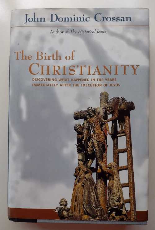  Birth of Christianity: Discovering What Happened in the Years Immediately After the Execution of Jesus - John Dominic Crossan (HarperOne)  9780060616595