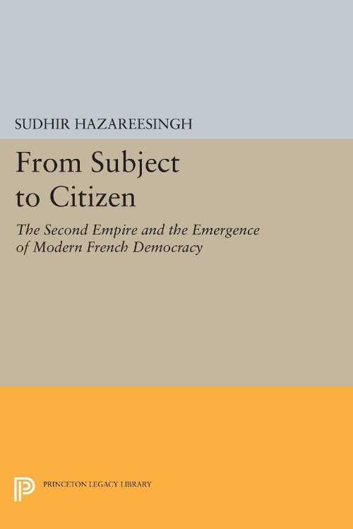 【古本】 From Subject to Citizen: The Second Empire and the Emergence of Modern French Democracy - Sudhir Hazareesingh (Princeton University Press) 【紙書籍】 0691016992