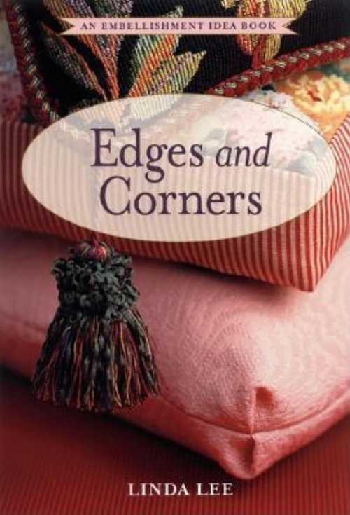  Sewing Edges and Corners: Decorative Techniques for Your Home and Wardrobe - Linda Lee (Taunton Press)  9781561584185