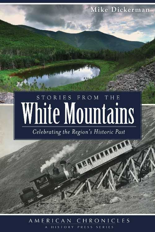  Stories from the White Mountains: Celebrating the Region's Historic Past - Michael Dickerman (The History Press)  9781626190795