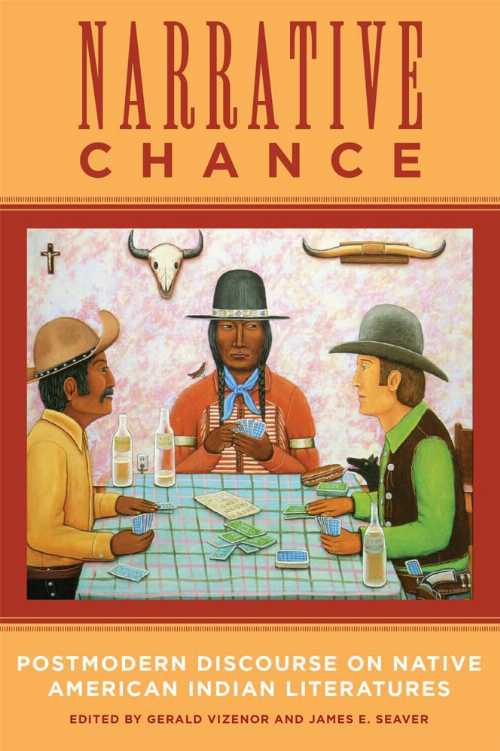  Narrative Chance: Postmodern Discourse on Native American Indian Literatures Volume 8 - Gerald Vizenor (OUP)  9780806125619