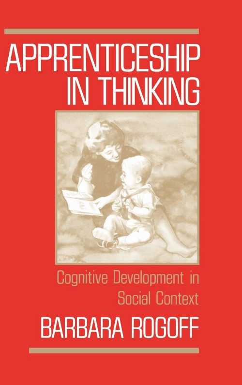  Apprenticeship in Thinking: Cognitive Development in Social Context - Barbara Rogoff (Oxford University Press)  9780195059731