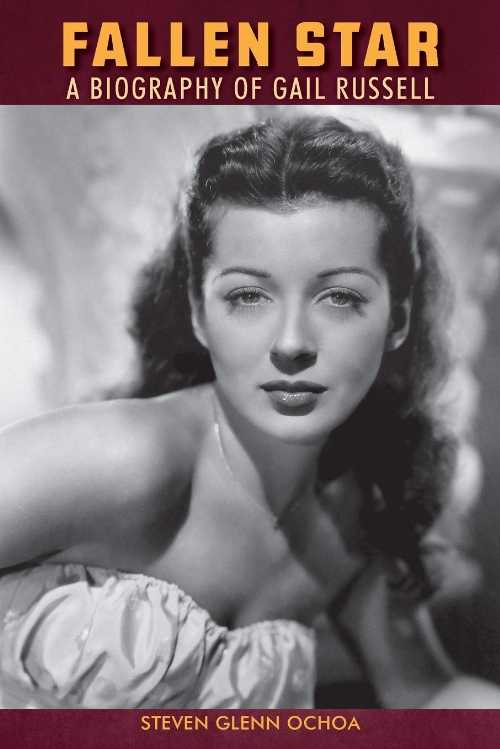  Fallen Star: A biography of Gail Russell - Steven Glenn Ochoa (Steven Glenn Ochoa)  9780692637715