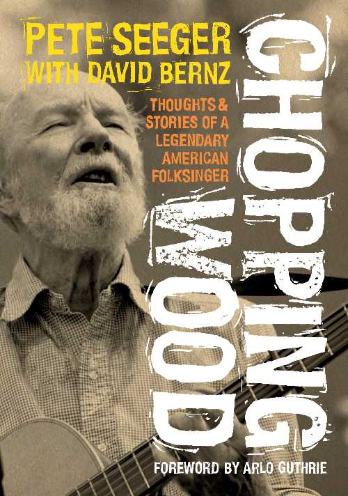  Chopping Wood: Thoughts & Stories of a Legendary American Folksinger - Pete Seeger (Jawbone Press)  9781916829022